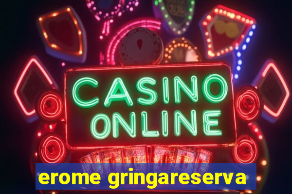 erome gringareserva